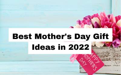 Best Mother’s Day Gift Ideas in 2022